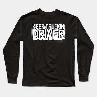 Keep Truckin Driver Long Sleeve T-Shirt